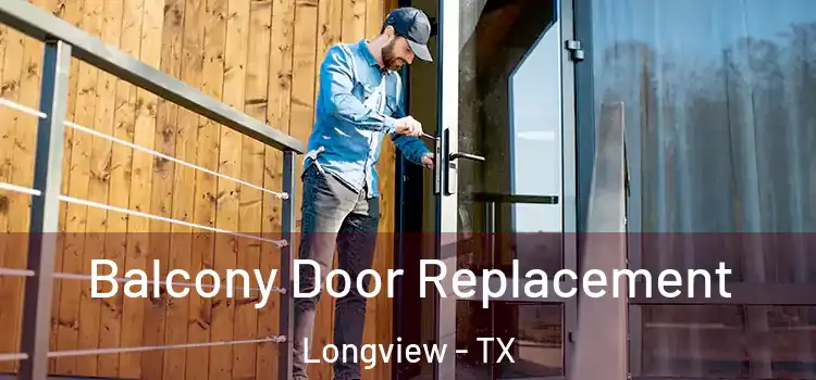  Balcony Door Replacement Longview - TX