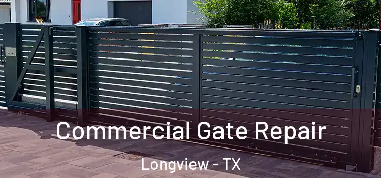 Commercial Gate Repair Longview - TX