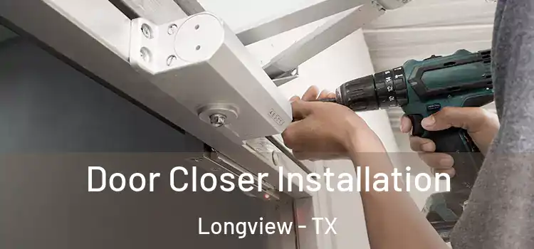 Door Closer Installation Longview - TX