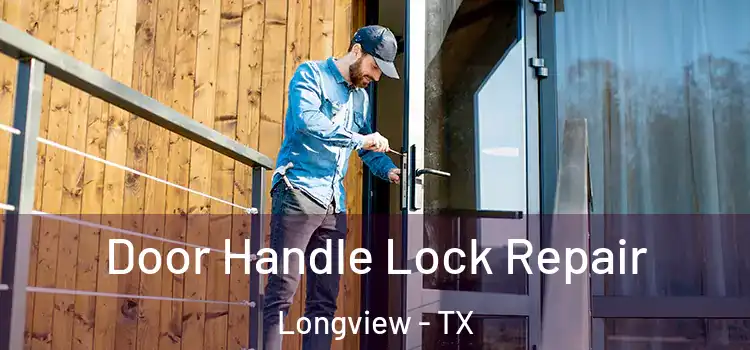Door Handle Lock Repair Longview - TX
