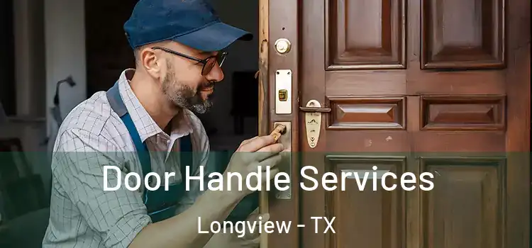 Door Handle Services Longview - TX
