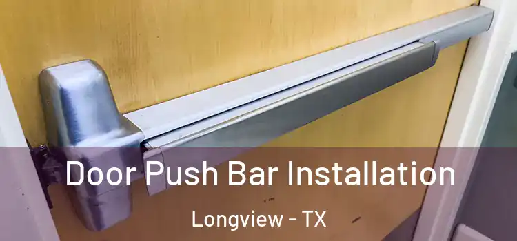Door Push Bar Installation Longview - TX