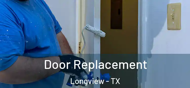 Door Replacement Longview - TX