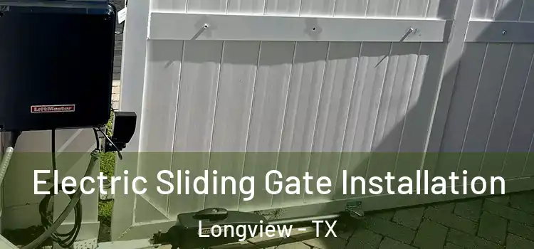 Electric Sliding Gate Installation Longview - TX