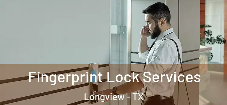 Fingerprint Lock Services Longview - TX