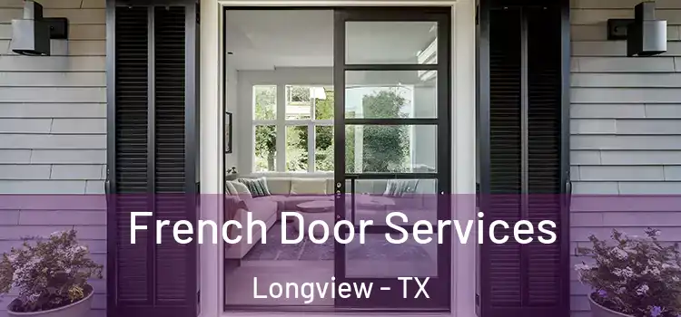 French Door Services Longview - TX