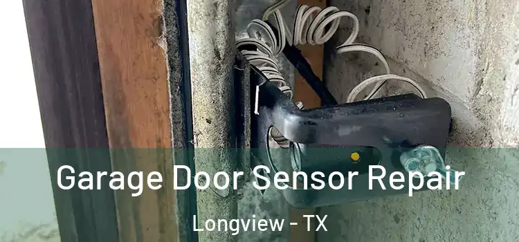 Garage Door Sensor Repair Longview - TX