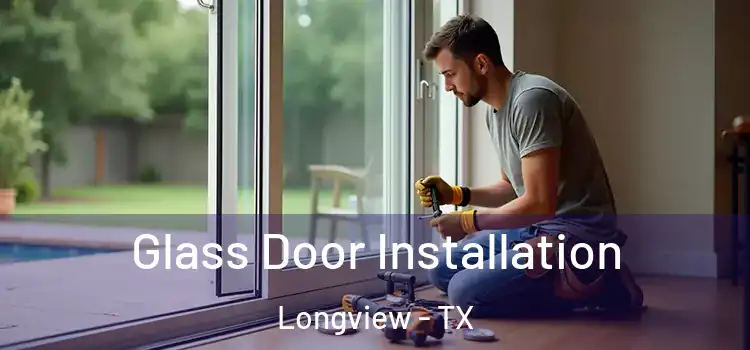 Glass Door Installation Longview - TX