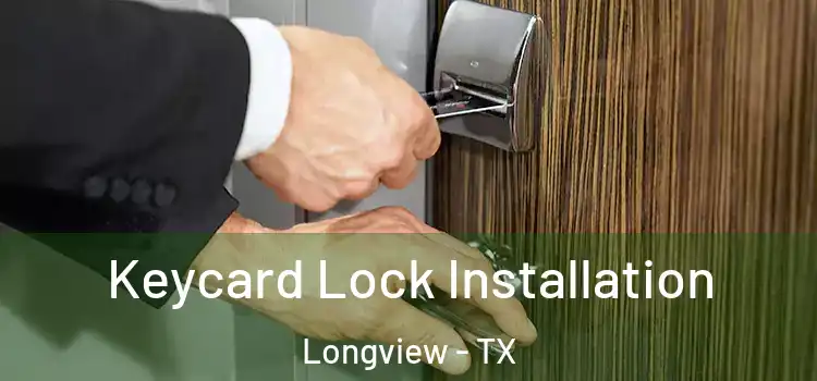  Keycard Lock Installation Longview - TX