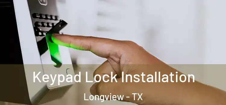  Keypad Lock Installation Longview - TX