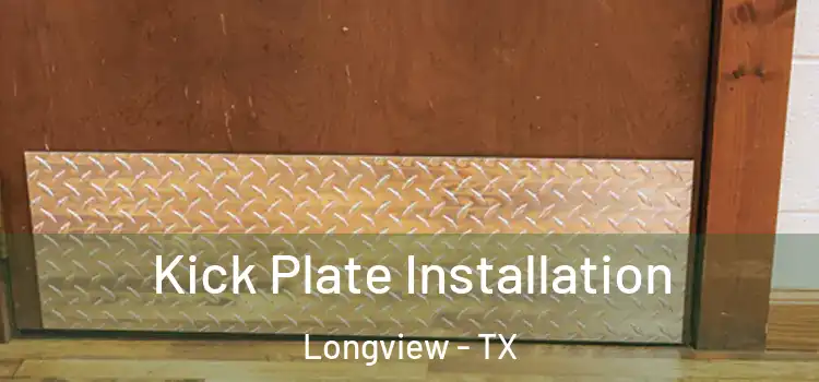 Kick Plate Installation Longview - TX