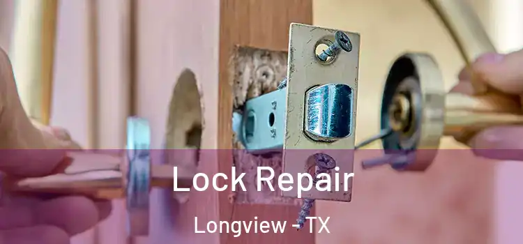 Lock Repair Longview - TX