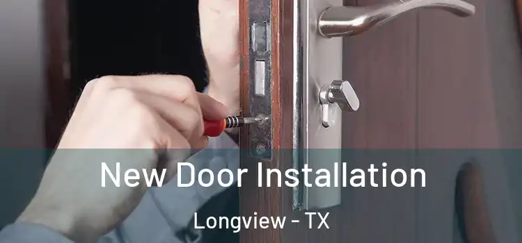 New Door Installation Longview - TX