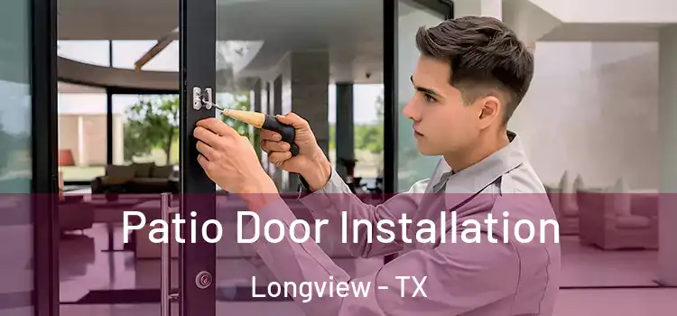Patio Door Installation Longview - TX