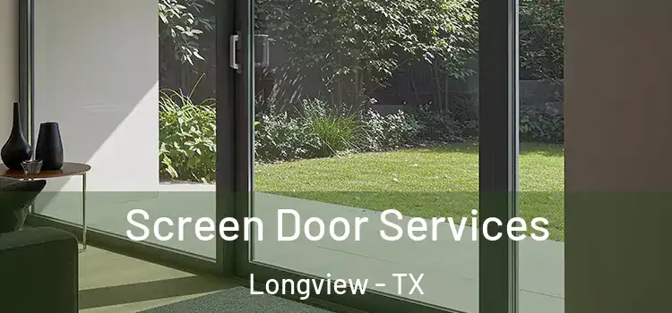  Screen Door Services Longview - TX