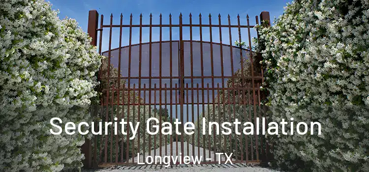 Security Gate Installation Longview - TX