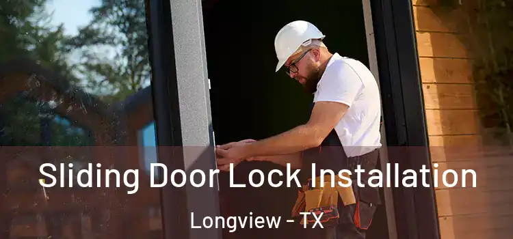 Sliding Door Lock Installation Longview - TX