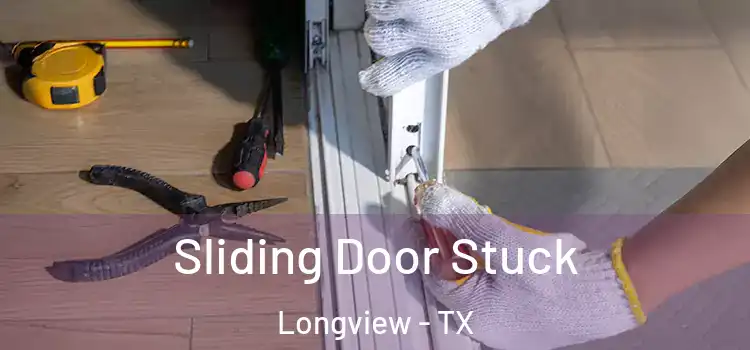 Sliding Door Stuck Longview - TX