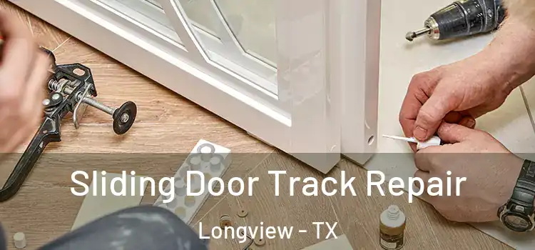 Sliding Door Track Repair Longview - TX