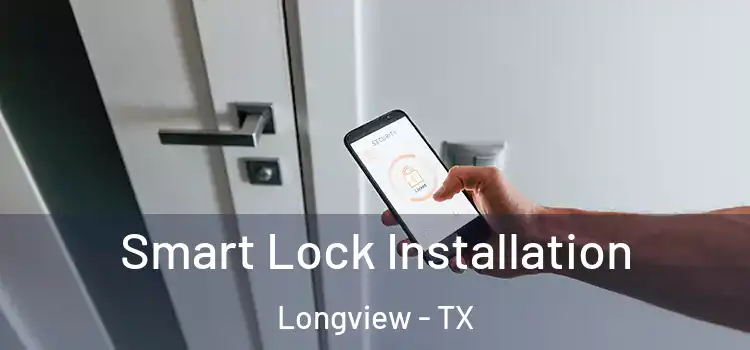  Smart Lock Installation Longview - TX